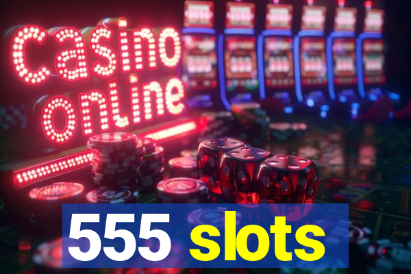 555 slots